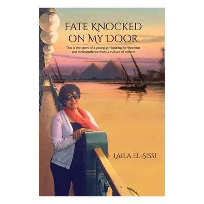 "Fate Knocked on My Door: A Story of a Young Girl Looking for Freedom and Independance from a Cu