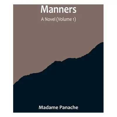 "Manners: A Novel (Volume 1)" - "" ("Panache Madame")