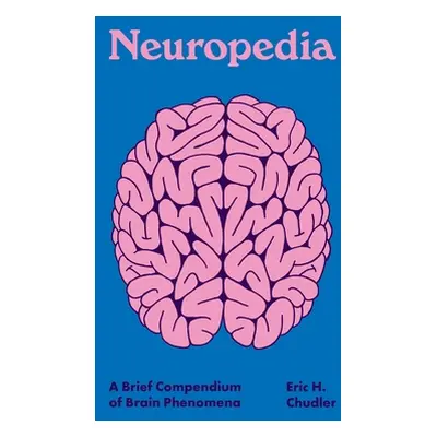 "Neuropedia: A Brief Compendium of Brain Phenomena" - "" ("Chudler Eric H.")