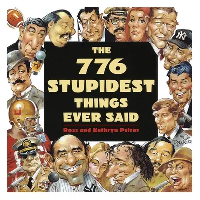 "The 776 Stupidest Things Ever Said" - "" ("Petras Ross")