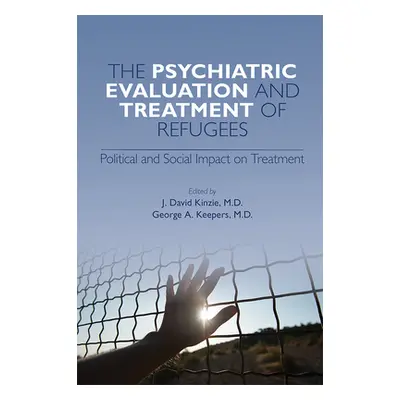 "The Psychiatric Evaluation and Treatment of Refugees" - "" ("Kinzie J. David")