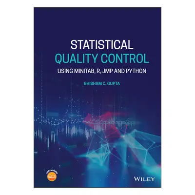 "Statistical Quality Control: Using Minitab, R, Jmp and Python" - "" ("Gupta Bhisham C.")