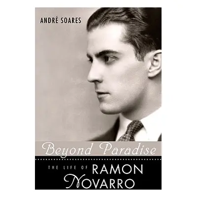 "Beyond Paradise: The Life of Ramon Novarro" - "" ("Soares Andr")