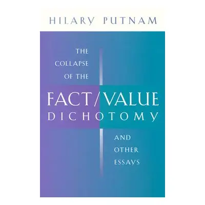 "The Collapse of the Fact/Value Dichotomy and Other Essays" - "" ("Putnam Hilary")