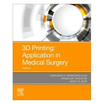 "3D Printing: Applications in Medicine and Surgery Volume 2" - "" ("Suri Jasjit S.")