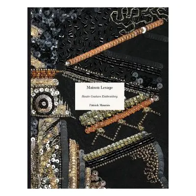 "Maison Lesage: Haute Couture Embroidery" - "" ("Mauris Patrick")