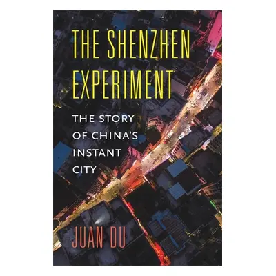 "The Shenzhen Experiment: The Story of China's Instant City" - "" ("Du Juan")