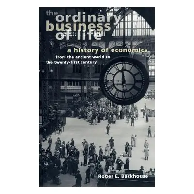 "The Ordinary Business of Life: A History of Economics from the Ancient World to the Twenty-Firs