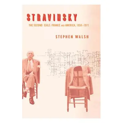 "Stravinsky: The Second Exile: France and America, 1934-1971" - "" ("Walsh Stephen")