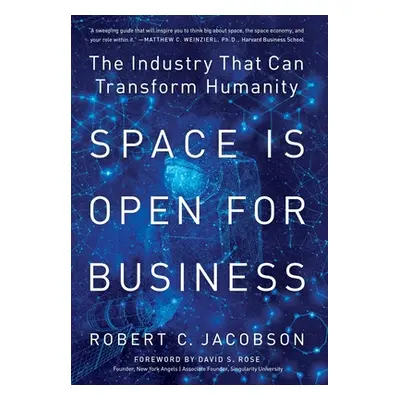 "Space Is Open For Business: The Industry That Can Transform Humanity" - "" ("Jacobson Robert C.