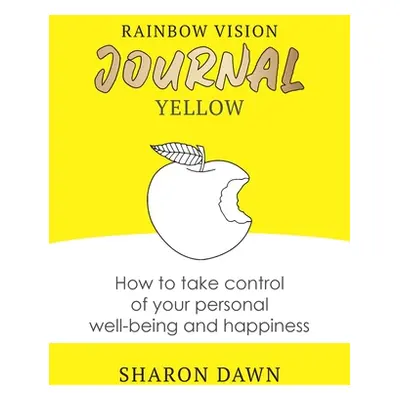 "Rainbow Vision Journal YELLOW: How to take control of your personal well-being and happiness" -