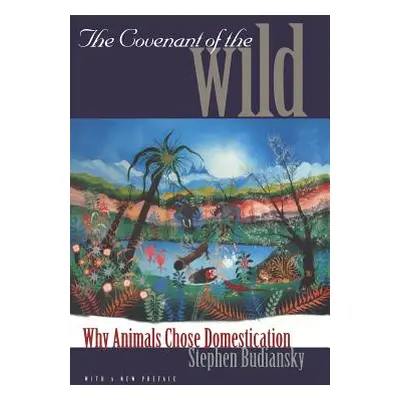 "The Covenant of the Wild: Why Animals Chose Domestication" - "" ("Budiansky Stephen")