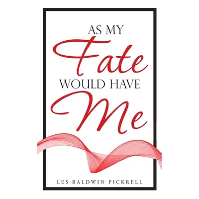 "As My Fate Would Have Me" - "" ("Pickrell Les Baldwin")