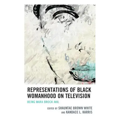 "Representations of Black Womanhood on Television: Being Mara Brock Akil" - "" ("Brown White Sha