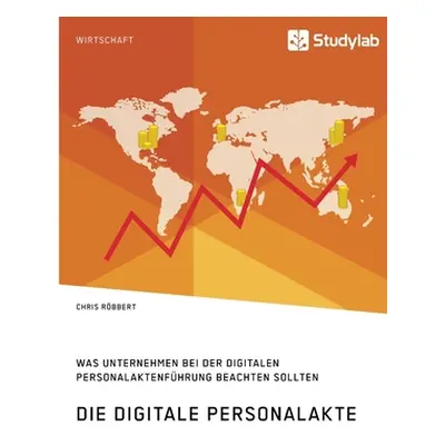 "Die digitale Personalakte. Was Unternehmen bei der digitalen Personalaktenfhrung beachten sollt