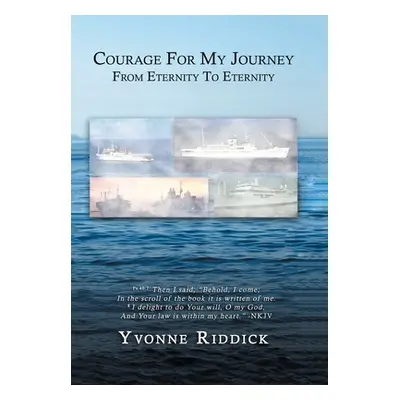 "Courage for My Journey from Eternity to Eternity" - "" ("Riddick Yvonne")