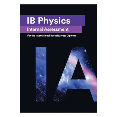 "IB Physics Internal Assessment [IA]: Seven Excellent IA for the International Baccalaureate [IB