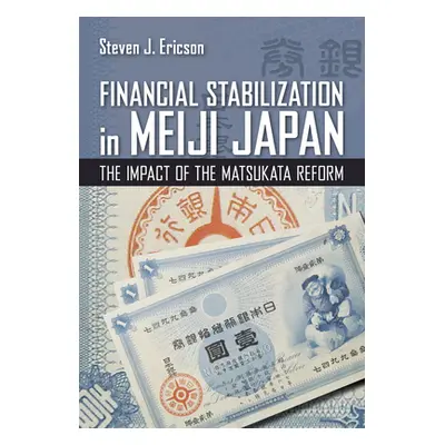 "Financial Stabilization in Meiji Japan: The Impact of the Matsukata Reform" - "" ("Ericson Stev