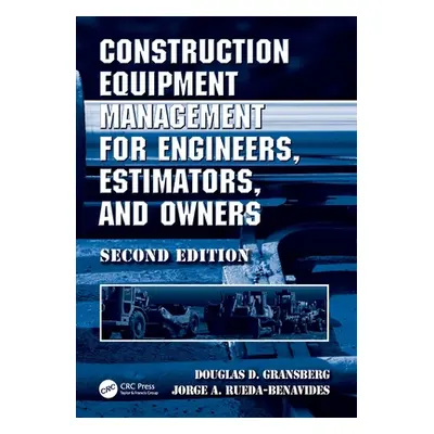 "Construction Equipment Management for Engineers, Estimators, and Owners" - "" ("Gransberg Dougl