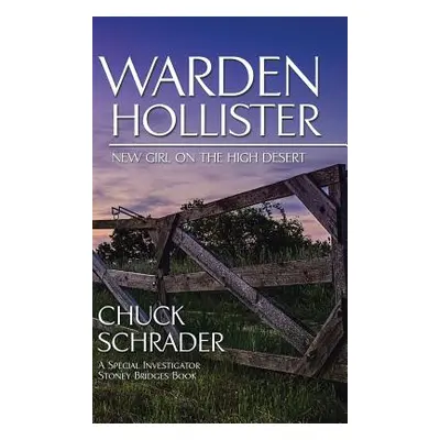 "Warden Hollister: New Girl on the High Desert" - "" ("Schrader Chuck")