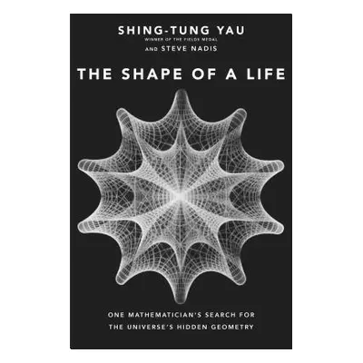 "The Shape of a Life: One Mathematician's Search for the Universe's Hidden Geometry" - "" ("Yau 