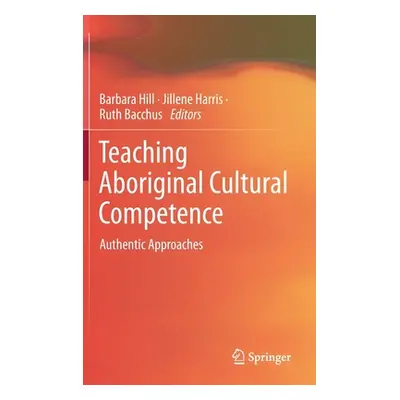 "Teaching Aboriginal Cultural Competence: Authentic Approaches" - "" ("Hill Barbara")