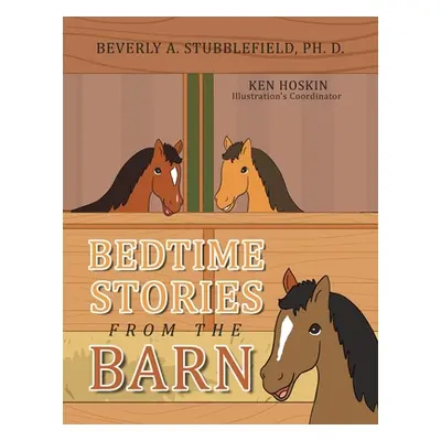 "Bedtime Stories from the Barn" - "" ("Stubblefield Ph. D. Beverly A.")