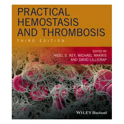 "Practical Hemostasis and Thrombosis" - "" ("Key Nigel S.")