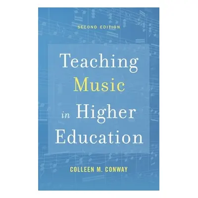 "Teaching Music in Higher Education" - "" ("Conway Colleen M.")