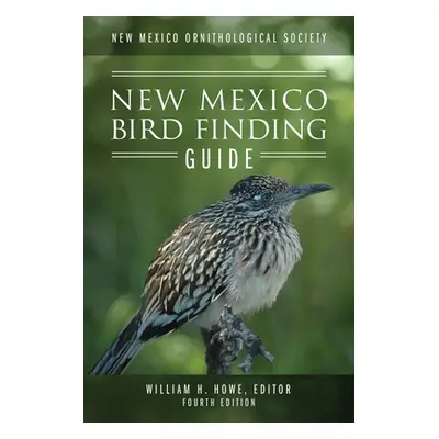 "New Mexico Ornithological Society - New Mexico Bird Finding Guide: Fourth Edition" - "" ("Howe 