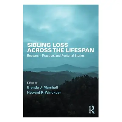 "Sibling Loss Across the Lifespan: Research, Practice, and Personal Stories" - "" ("Marshall Bre