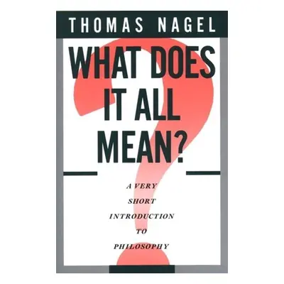 "What Does It All Mean?: A Very Short Introduction to Philosophy" - "" ("Nagel Thomas")