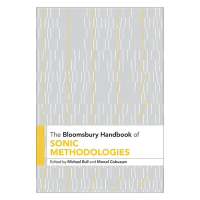 "The Bloomsbury Handbook of Sonic Methodologies" - "" ("Bull Michael")