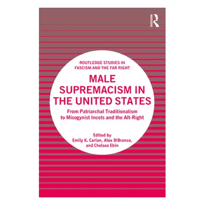 "Male Supremacism in the United States: From Patriarchal Traditionalism to Misogynist Incels and