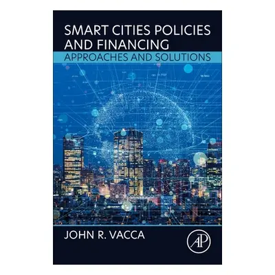 "Smart Cities Policies and Financing: Approaches and Solutions" - "" ("Vacca John R.")