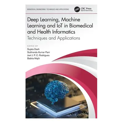 "Deep Learning, Machine Learning and IoT in Biomedical and Health Informatics: Techniques and Ap