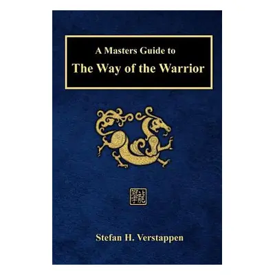 "A Masters Guide to The Way of the Warrior" - "" ("Verstappen Stefan")