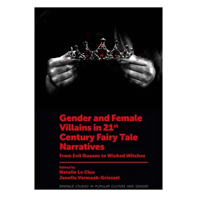 "Gender and Female Villains in 21st Century Fairy Tale Narratives: From Evil Queens to Wicked Wi