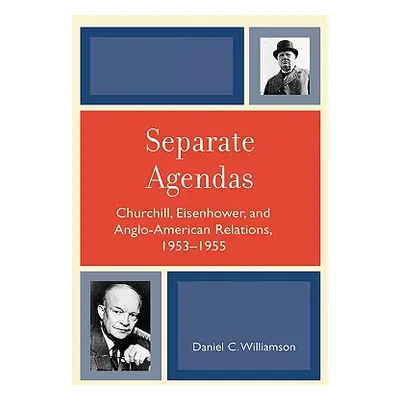 "Separate Agendas: Churchill, Eisenhower, and Anglo-American Relations, 1953-1955" - "" ("Willia