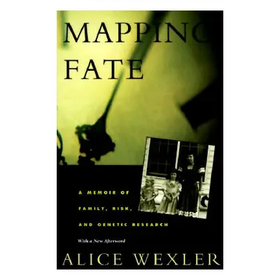 "Mapping Fate: A Memoir of Family, Risk, and Genetic Research" - "" ("Wexler Alice")