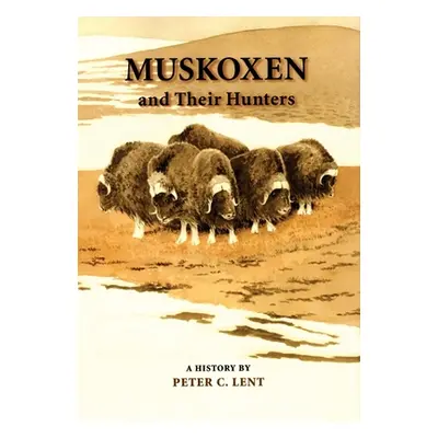 "Muskoxen and Their Hunters, 5: A History" - "" ("Lent Peter C.")