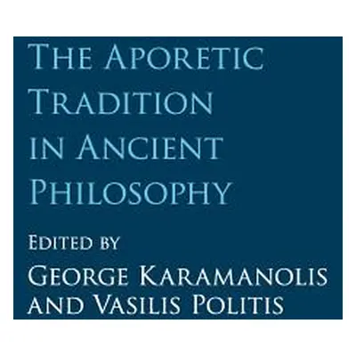 "The Aporetic Tradition in Ancient Philosophy" - "" ("Karamanolis George")