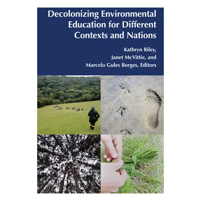 "Decolonizing Environmental Education for Different Contexts and Nations" - "" ("Riley Kathryn")