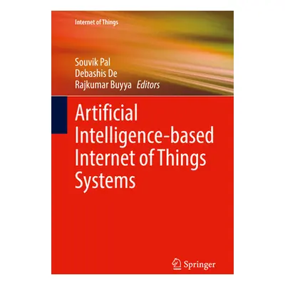 "Artificial Intelligence-Based Internet of Things Systems" - "" ("Pal Souvik")