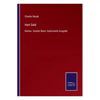 "Hart Geld: Roman. Zweiter Band. Autorisierte Ausgabe" - "" ("Reade Charles")