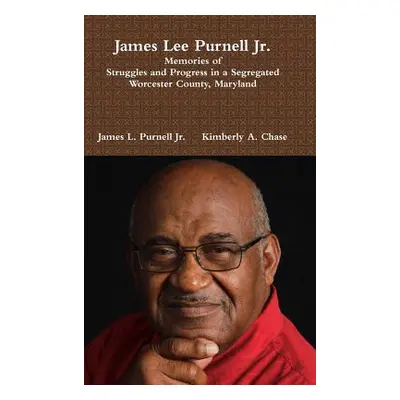 "James Lee Purnell Jr.: Memories of Struggles and Progress in a Segregated Worcester County, Mar