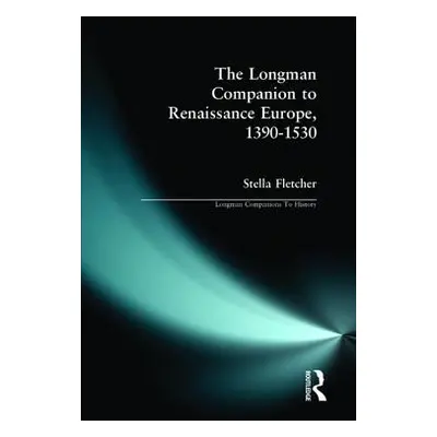 "The Longman Companion to Renaissance Europe, 1390-1530" - "" ("Fletcher Stella")