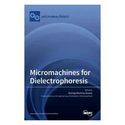 "Micromachines for Dielectrophoresis" - "" ("Martinez-Duarte Rodrigo")