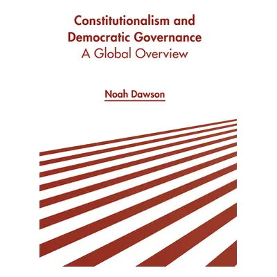 "Constitutionalism and Democratic Governance: A Global Overview" - "" ("Dawson Noah")