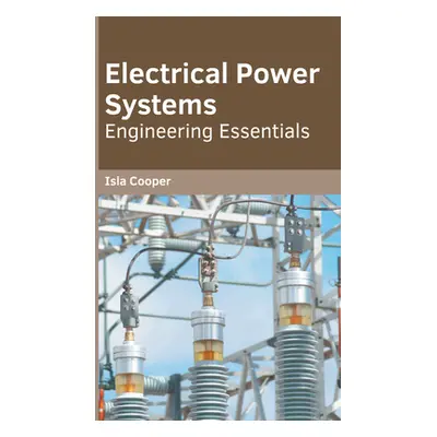 "Electrical Power Systems: Engineering Essentials" - "" ("Cooper Isla")